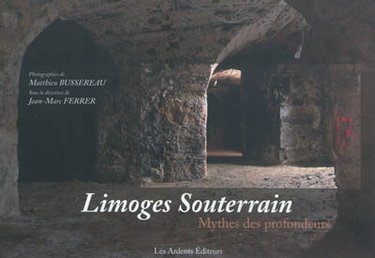 Couverture de Limoges souterrain : mythes des profondeurs