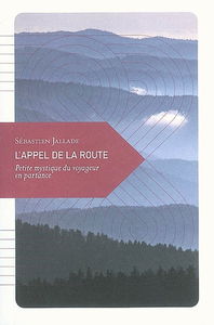 L'appel de la route : petite mystique du voyageur en partance