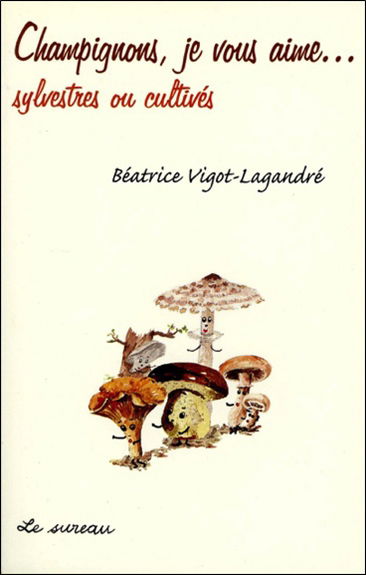 Champignons, je vous aime... sylvestres ou cultivés