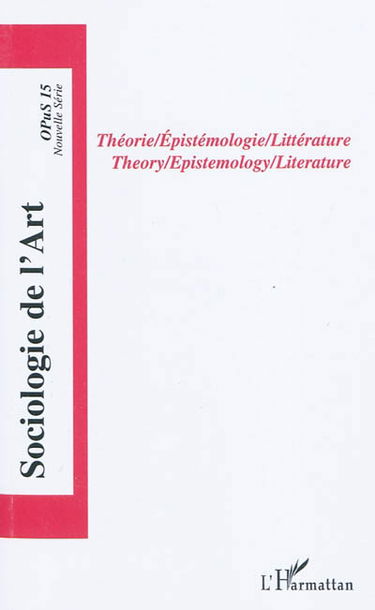 Sociologie de l'art, opus, nouvelle série, n° 15. Théorie, épistémologie, littérature. Theory, epistemology, literature