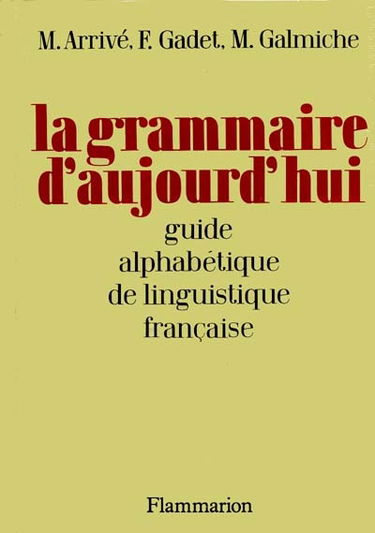 La Grammaire d'aujourd'hui : guide alphabétique de linguistique française