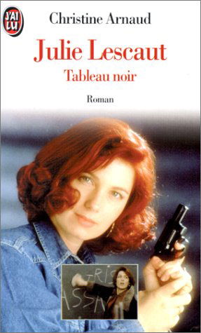 Julie Lescaut. Vol. 1. Tableau noir : d'après les personnages d'Alexis Lecaye et le scénario d'Eric Kristy