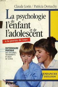 La Psychologie de l'enfant et de l'adolescent : dictionnaire pratique des troubles, traitements et lieux de soin