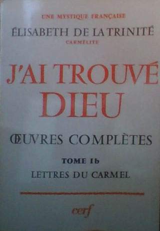 J'ai trouvé Dieu : oeuvres complètes. Vol. 1-2. Lettres du Carmel