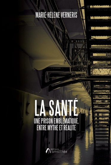 La Santé : Une prison emblématique, entre mythe et réalité