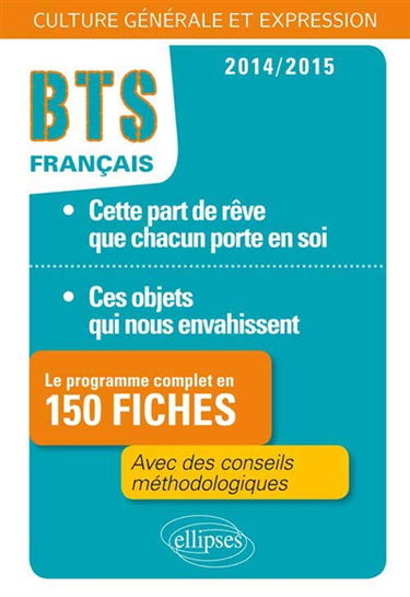 Culture générale et expression, BTS français, 2014-2015 : cette part de rêve que chacun porte en soi, ces objets qui nous envahissent : le programme complet en 150 fiches
