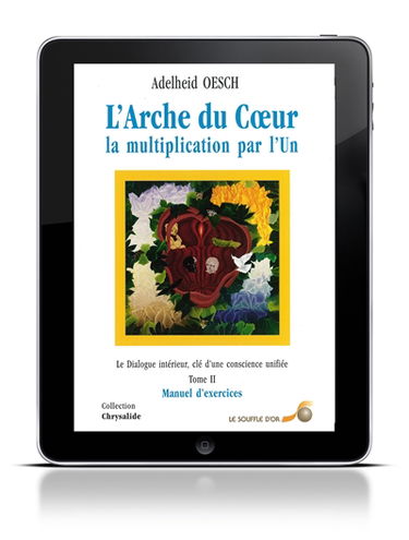 L'arche du coeur : la multiplication par l'Un. Vol. 2. Manuel d'exercices