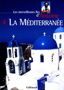 Les merveilleuses îles d'Antoine. Vol. 4. Les îles de Méditerranée