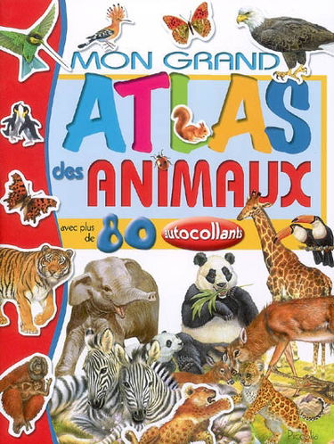 Mon grand atlas des animaux avec plus de 80 autocollants