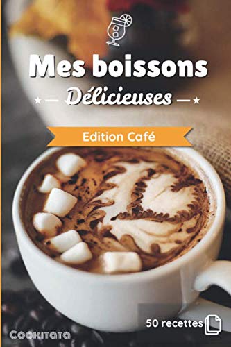 Couverture de Mes boissons Délicieuses - Edition Café: Livre de recettes à compléter et à personnaliser | 50 recettes | Format moyen