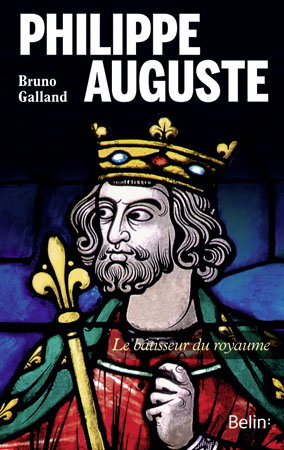 Philippe Auguste : le bâtisseur du royaume