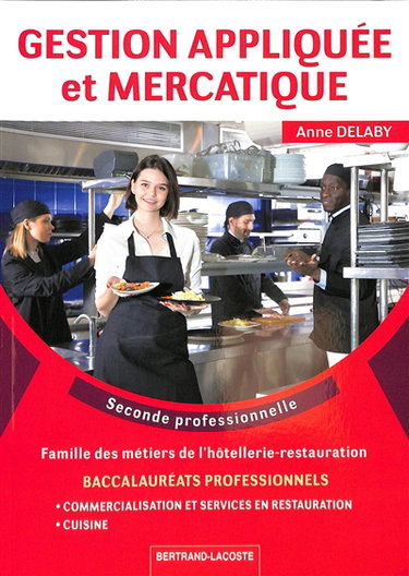 Couverture de Gestion appliquée et mercatique, seconde professionnelle : baccalauréats professionnels, famille des métiers de l'hôtellerie-restauration : commercialisation et services en restauration, cuisine par Anne Delaby