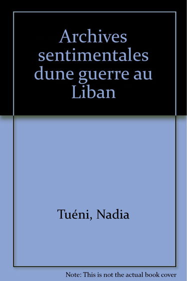 Archives sentimentales d'une guerre au Liban