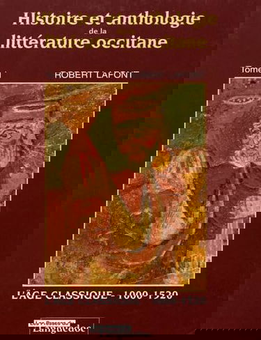 Histoire et anthologie de la littérature occitane. Vol. 1. L'âge classique (1000-1520)