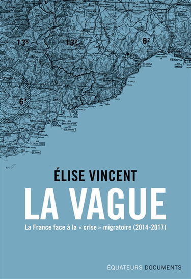 La vague : la France face à la crise migratoire : 2014-2017