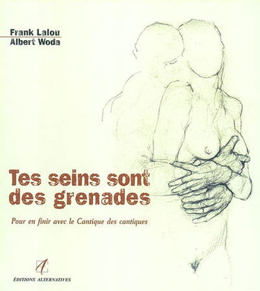 Tes seins sont des grenades : pour en finir avec le Cantique des cantiques