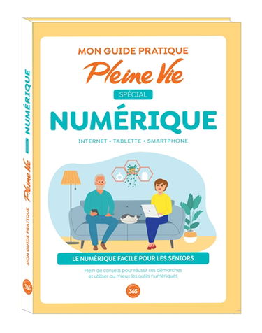 Mon guide pratique Pleine Vie spécial numérique : Internet, tablette, smartphone : le numérique facile pour les seniors