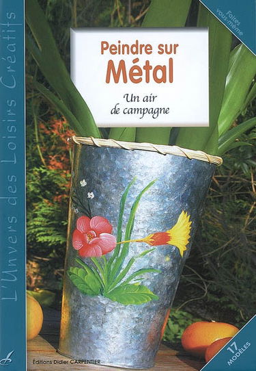 Peindre sur métal : un air de campagne : 17 modèles