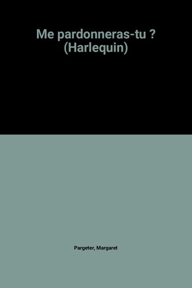 Me pardonneras-tu ? (Harlequin)