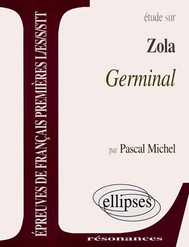Etude sur Zola, Germinal : épreuves de français premières L, ES, S, STT