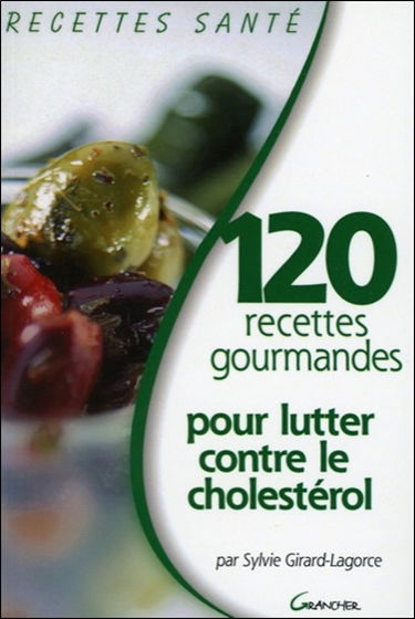 120 recettes gourmandes pour lutter contre le cholestérol