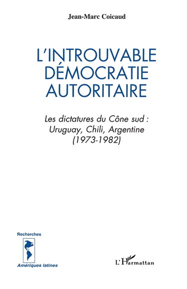 L'introuvable démocratie autoritaire : les dictatures du Cône sud, Uruguay, Chili, Argentine (1973-1982)