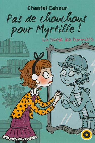 La bande des Pommiers. Vol. 4. Pas de chouchous pour Myrtille !