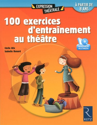 100 exercices d'entraînement au théâtre : à partir de 8 ans