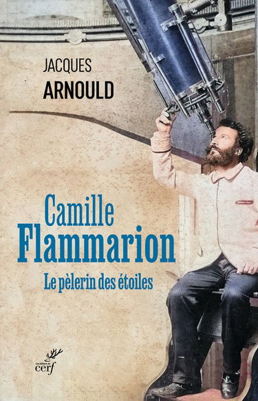 Camille Flammarion : le pèlerin des étoiles