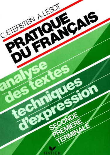 Pratique du français : analyse des textes, techniques d'expression, seconde, première, terminale