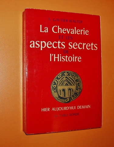 Couverture de La chevalerie et les aspects secrets de l'histoire - hier - aujourd'hui - demain