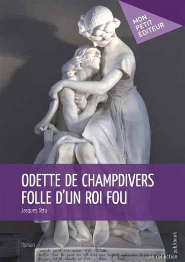 Odette de Champdivers folle d'un roi fou