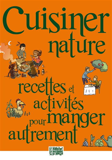 Cuisiner nature : recettes et activités pour manger autrement