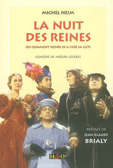La nuit des reines ou Comment Henri III a viré sa cuti : comédie de moeurs légères