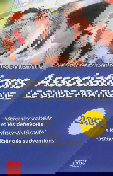 Associations : le guide pratique 2016 : gérer les salariés et les bénévoles, maîtriser la fiscalité, bénéficier des subventions