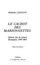 Le Cachot des marionnettes : quinze ans de prison, Roumanie 1949-1964