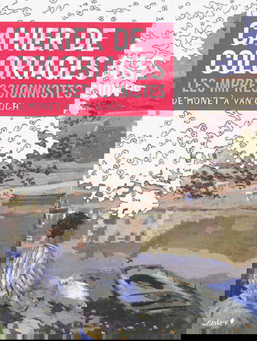 Cahier de coloriages : les impressionnistes, de Monet à Van Gogh