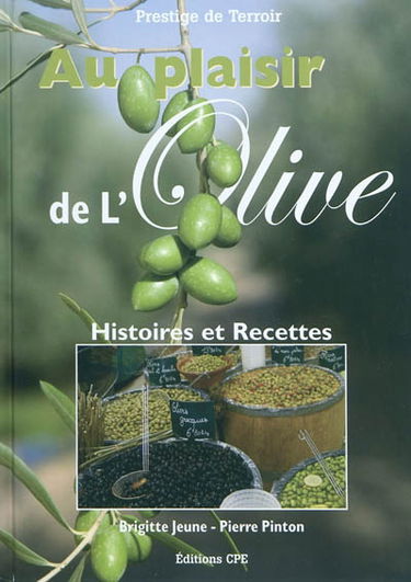 Au plaisir de l'olive : histoire et 170 recettes