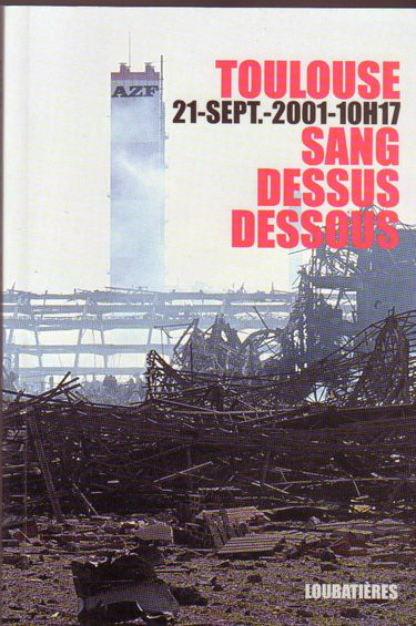Toulouse, 21 septembre 2001, 10h17, sang dessus dessous