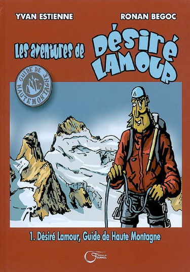 Les aventures de Désiré Lamour. Vol. 1. Désiré Lamour, guide de haute montagne