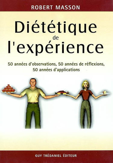 Diététique de l'expérience : 50 années d'observations, 50 années de réflexions, 50 années d'applications