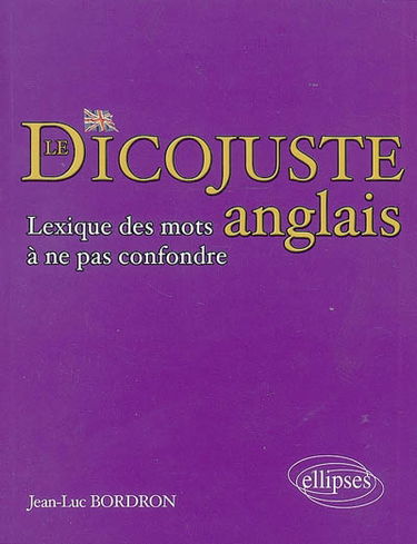 Le dicojuste anglais : lexique des mots à ne pas confondre