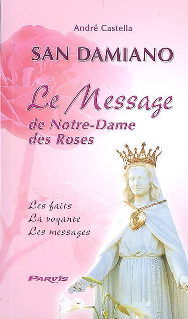 Couverture de San Damiano : le message de Notre-Dame des Roses : les faits, la voyante, les messages