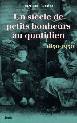 Un siècle de petits bonheurs au quotidien (1850-1950)