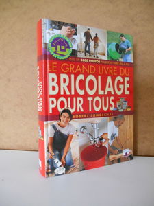 Le Grand Livre du bricolage pour tous : Plus de 3000 photos pour tout faire pas à pas