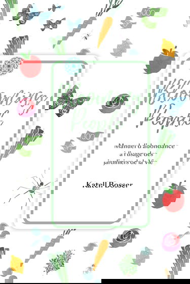 Blooming People: Manuel d'abondance à l'usage des jardiniers de la Vie.
