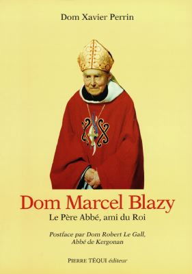 Dom Marcel Blazy, 27 mai 1902-18 décembre 1994 : le père abbé, ami du roi