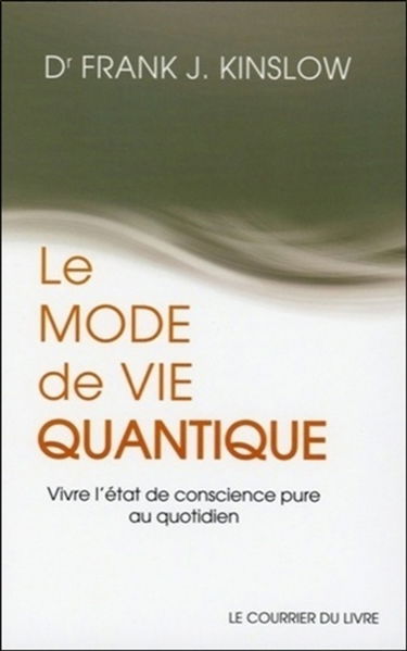 Le mode de vie quantique : vivre l'état de conscience pure au quotidien