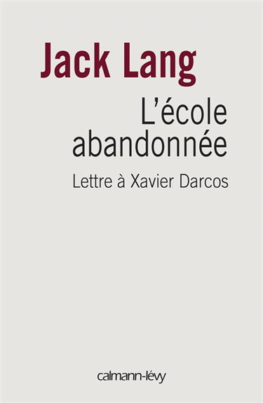 L'école abandonnée : lettre à Xavier Darcos, ministre de l'Education nationale