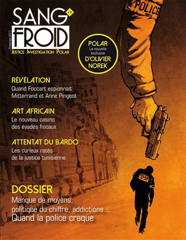 Sang-froid : justice, investigation, polar, n° 5. Manque de moyens, politique du chifffre, addictions... : quand la police craque